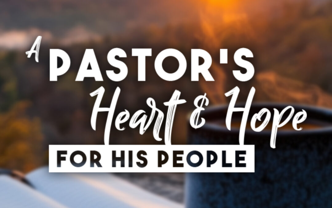 A Pastor’s Heart and Hope for His People (Philippians)