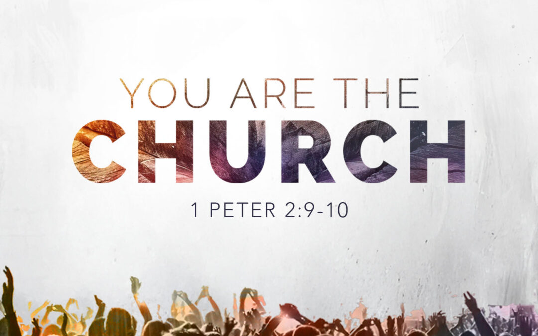 You Are The Church (1 Peter 2:9-10)