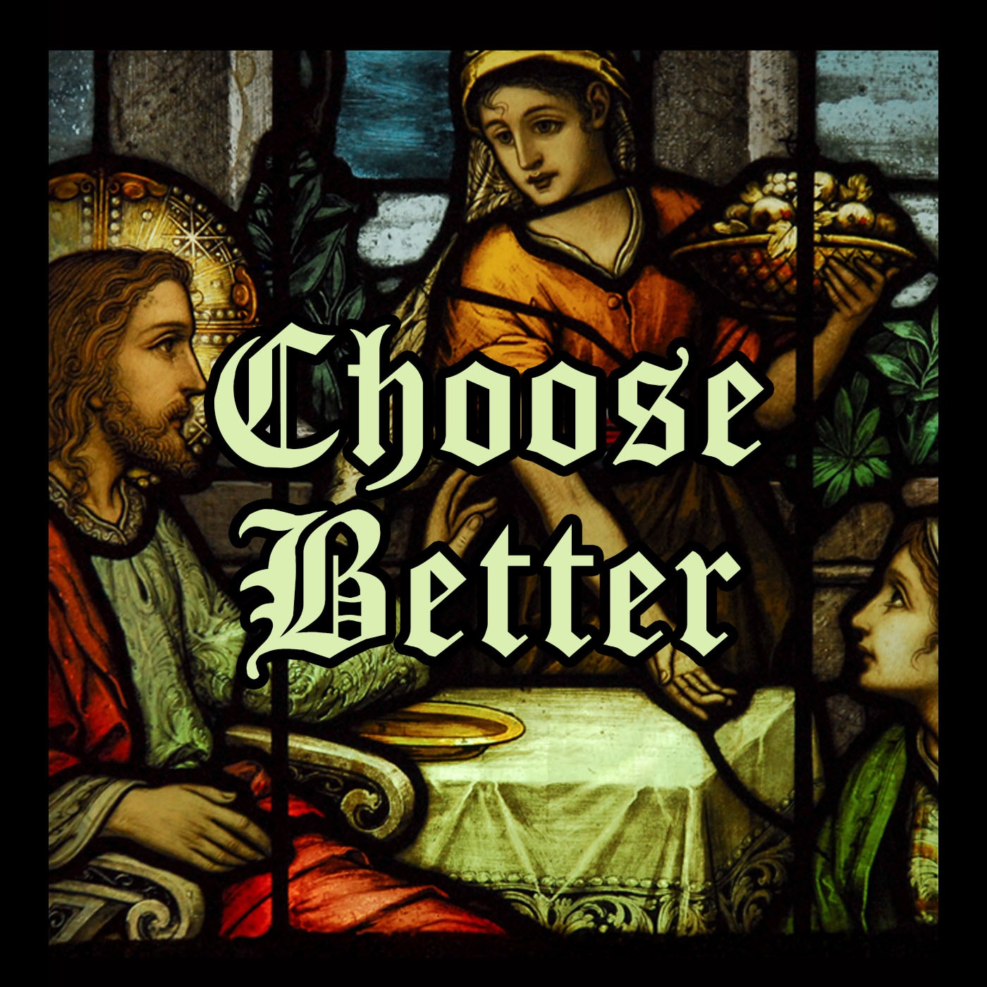 Choose Better (Luke 10:38-42) episode artwork